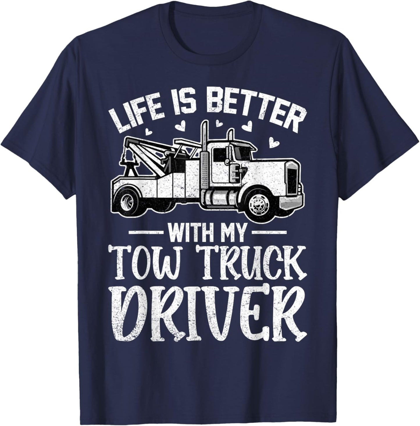 Girlfriend Wife - Life Is Better with My Tow Truck Driver T-Shirt - T-Shirt | Navy