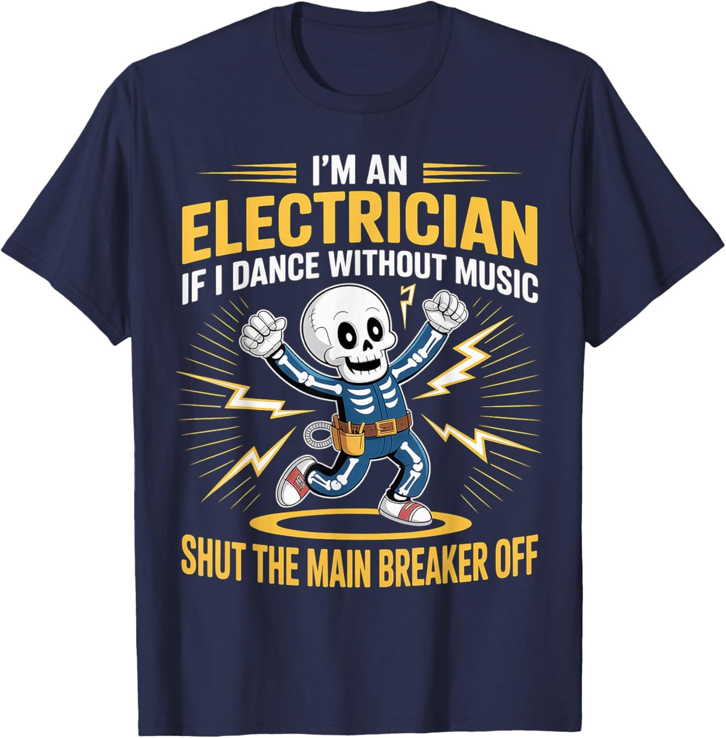 Electrician Dancing, Shut The Main Breaker Off T-Shirt - T-Shirt | Navy