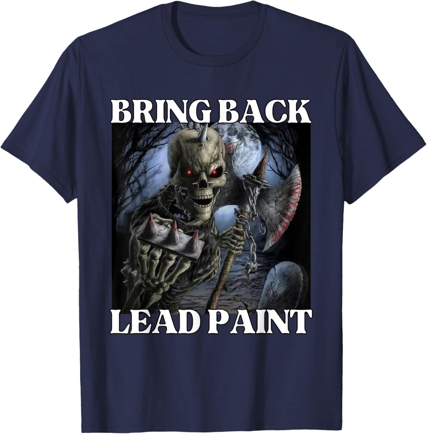 Bring Back Lead Paint Funny Cringe Hard Skeleton Meme T-Shirt - T-Shirt | Navy