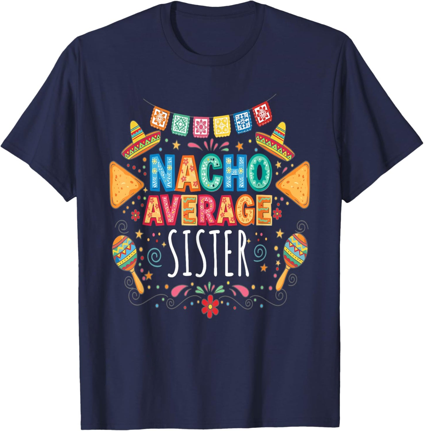 Nacho Average Sister Funny Family Matching Fiesta T-Shirt - T-Shirt | Navy