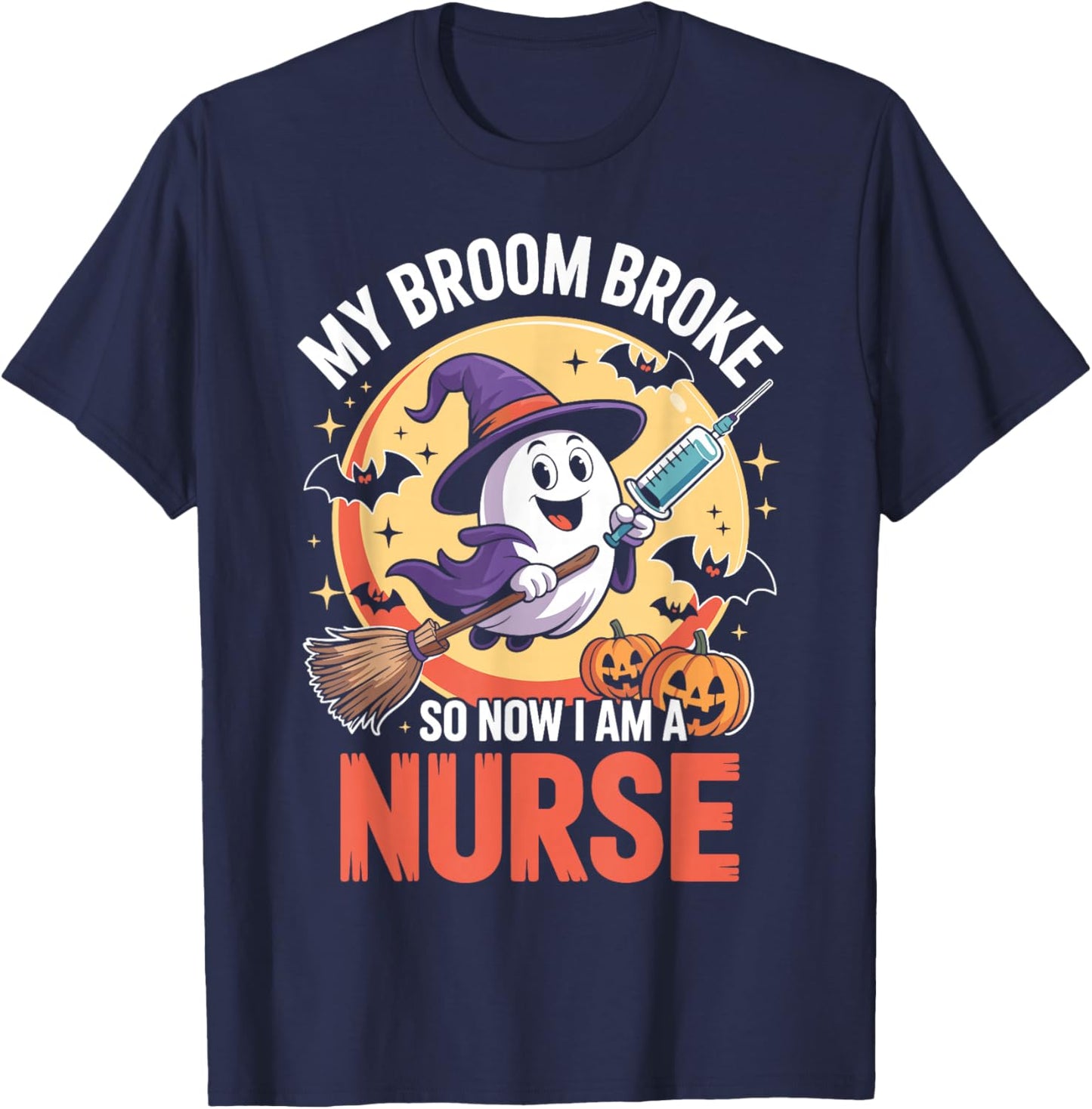 My Broom Broke So Now Im A Nurse Funny Halloween Nurse T-Shirt - T-Shirt | Navy