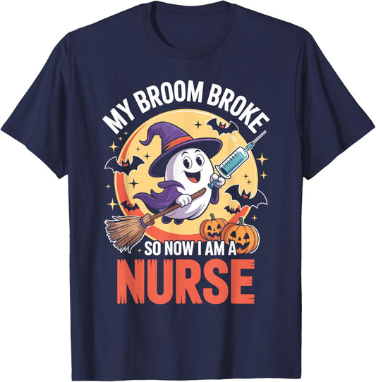 My Broom Broke So Now Im A Nurse Funny Halloween Nurse T-Shirt - T-Shirt | Navy