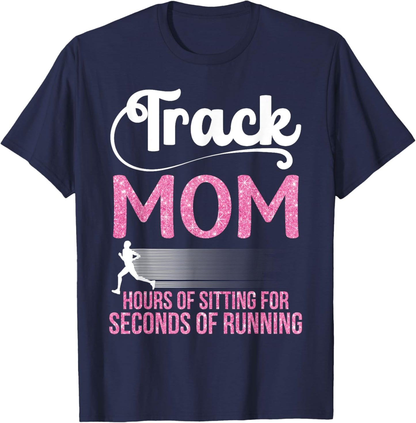Proud Track Mom Hours Of Sitting For Seconds Of Running T-Shirt - T-Shirt | Navy