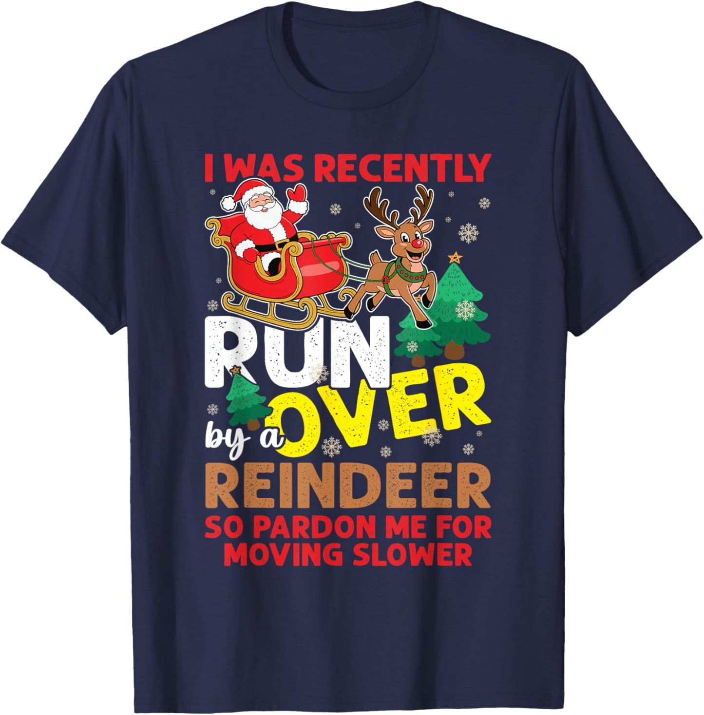 I Was Recently Run Over By A Reindeer Christmas T-Shirt - T-Shirt | Navy