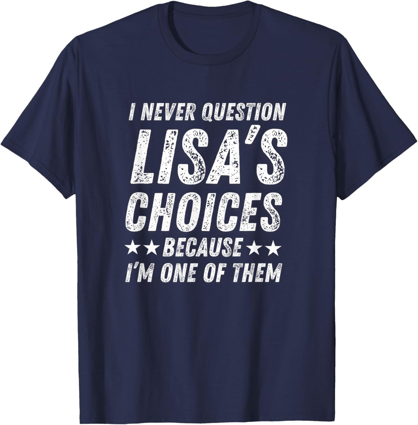Cute Love Humor Quote I Never Question Lisa’s Choices T-Shirt - T-Shirt | Navy
