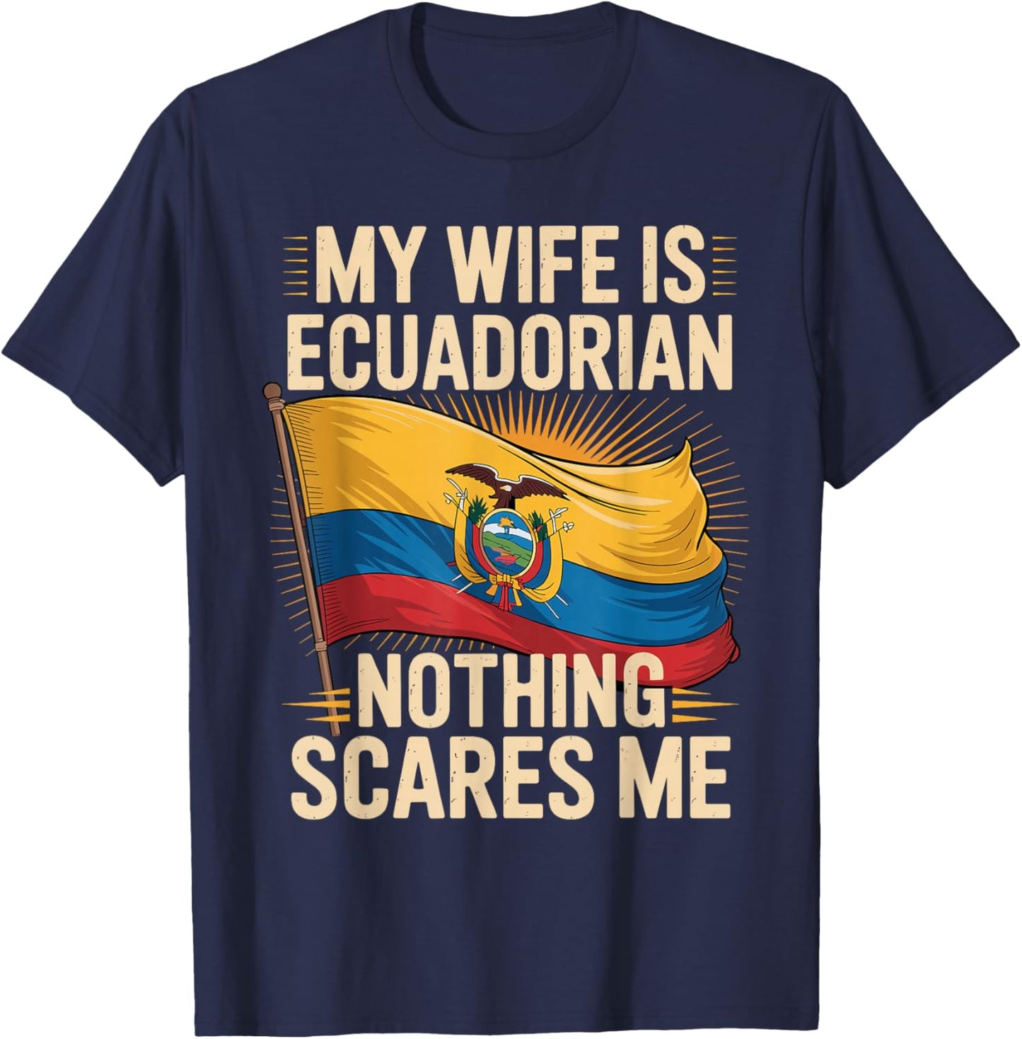My Wife is Ecuadorian Nothing Scares Me T-Shirt - T-Shirt | Navy