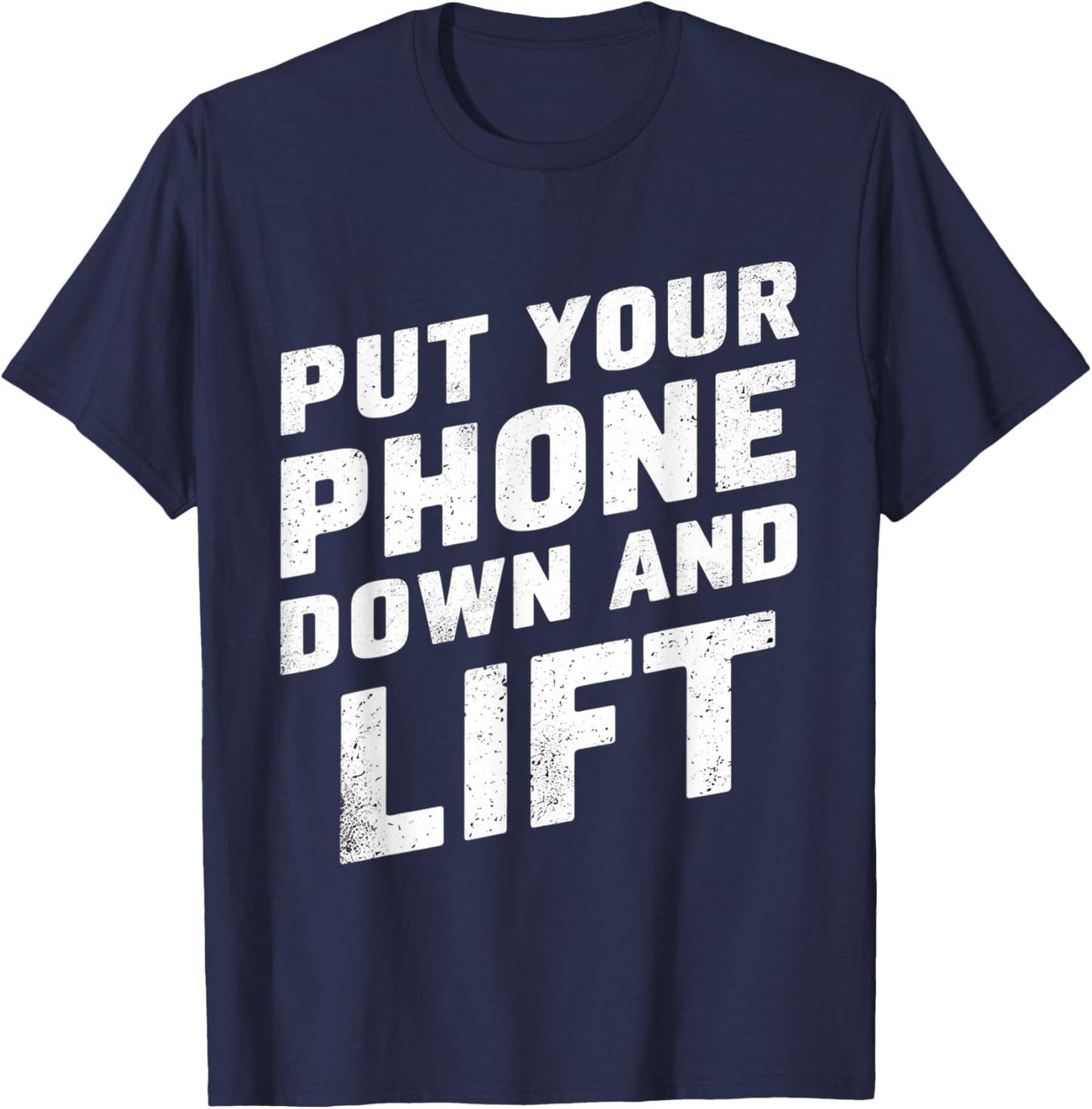 Put Your Phone Down And Lift T-Shirt - T-Shirt | Navy