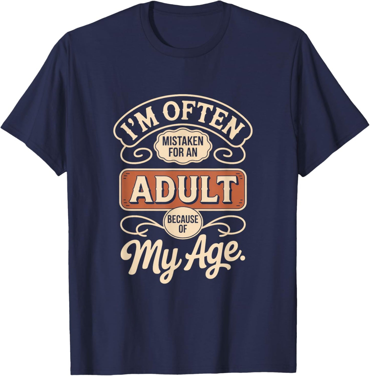 I'm Often Mistaken for an Adult Because of My Age T-Shirt - T-Shirt | Navy