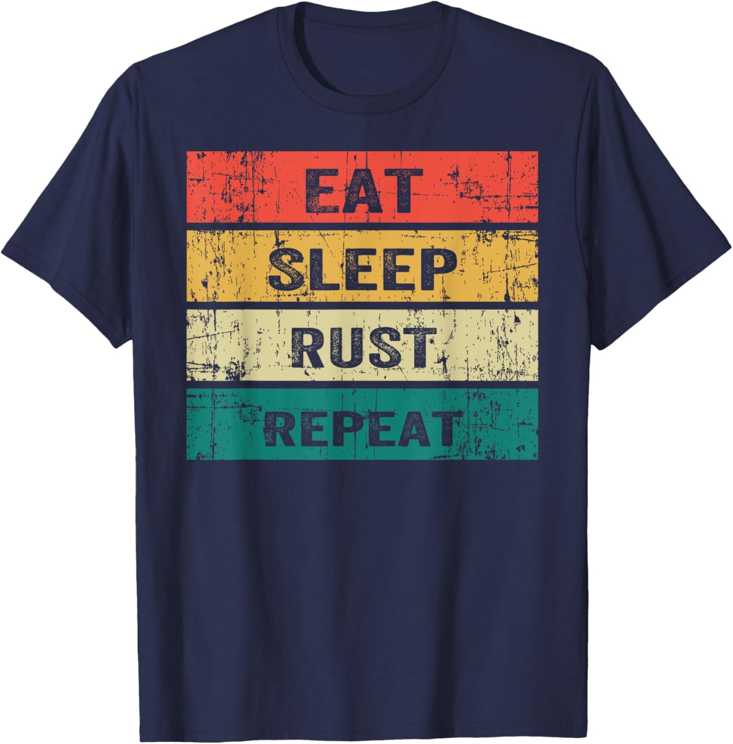 EAT SLEEP RUST REPEAT Funny Gaming Sports Meme T-Shirt - T-Shirt | Navy
