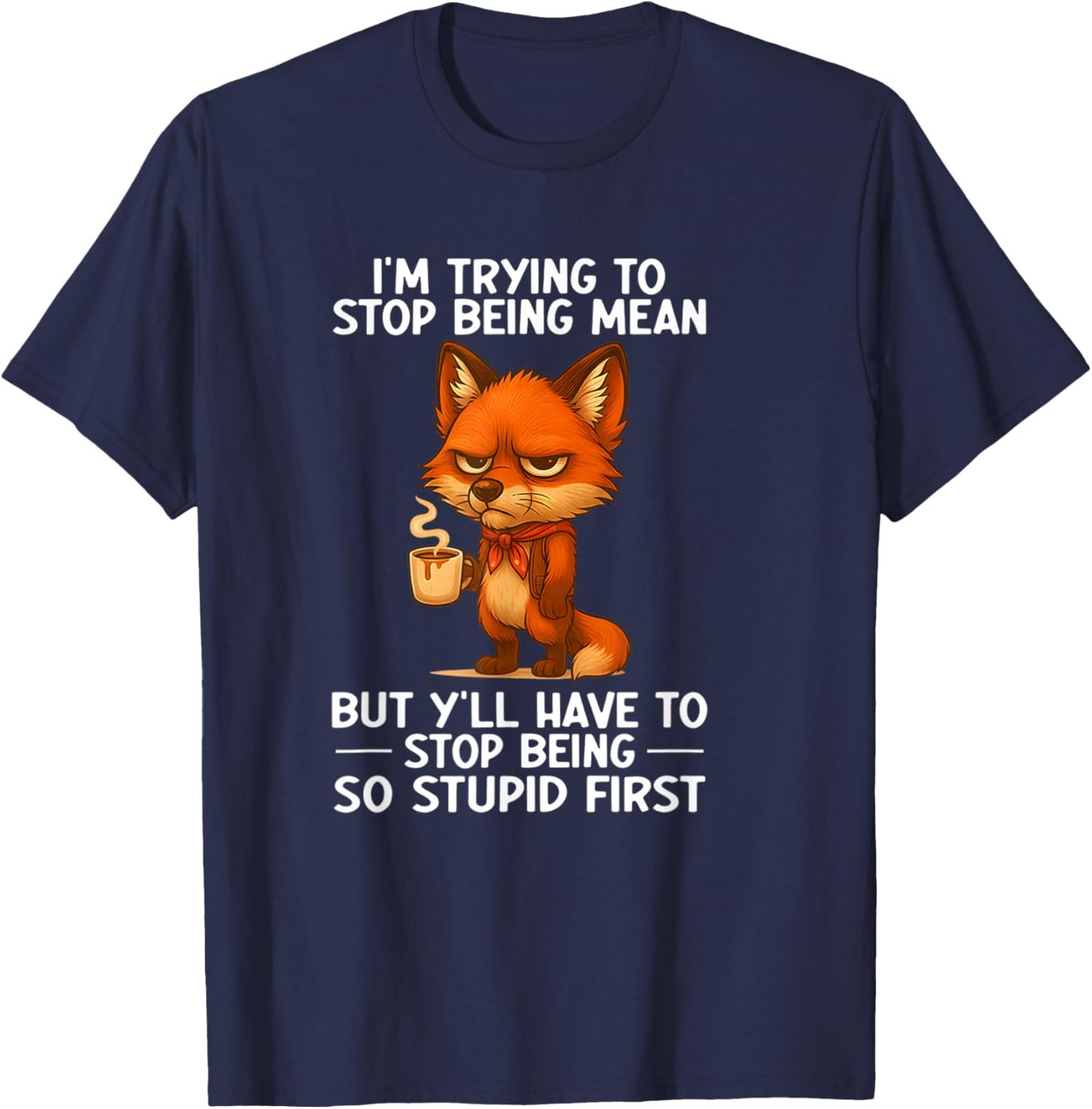 I'm Trying to Stop Being Mean but Y'all Have to Stop Being T-Shirt - T-Shirt | Navy
