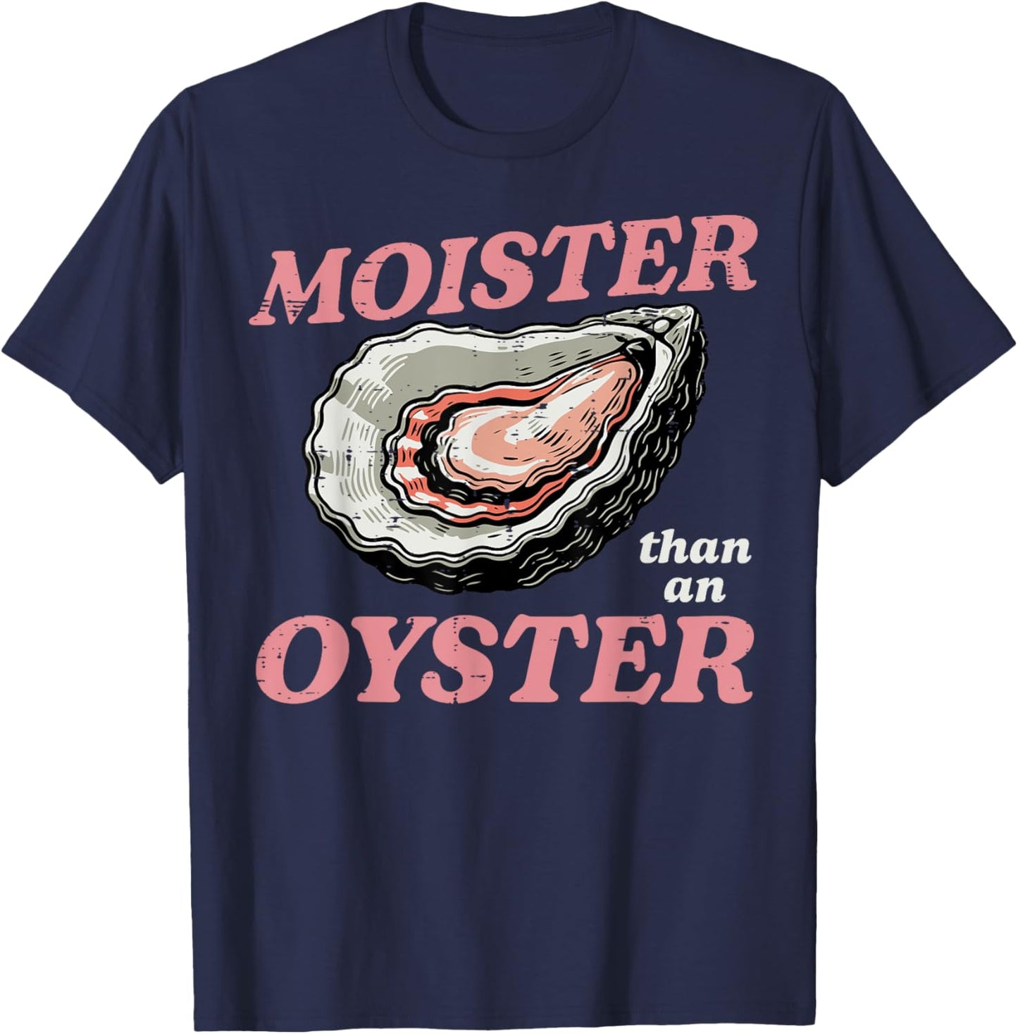 Moister Than An Oyster Funny Inappropriate Humor Joke Women T-Shirt - T-Shirt | Navy