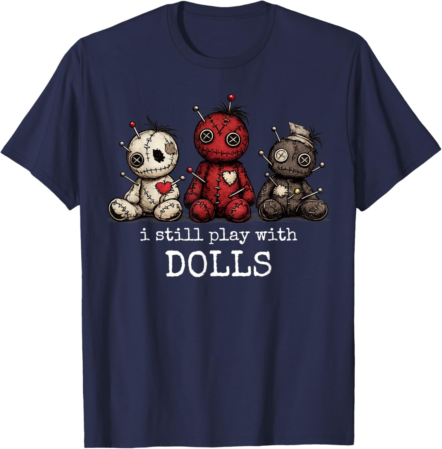I Still Play with Dolls Funny Voodoo Halloween T-Shirt - T-Shirt | Navy