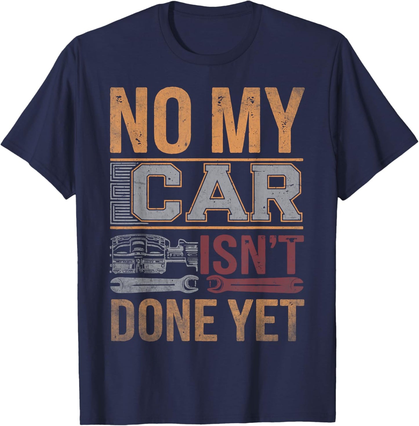 No My Car Isn't Done Yet Funny Mechanic Retro Garage Graphic T-Shirt - T-Shirt | Navy