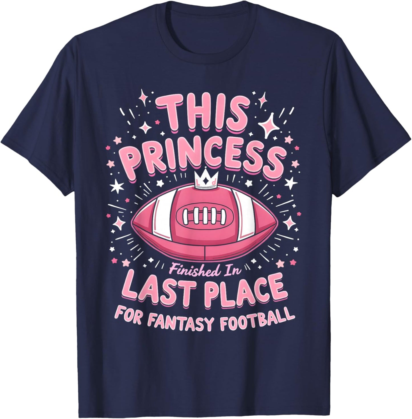 This Princess Finished In Last Place For Fantasy Football T-Shirt - T-Shirt | Navy
