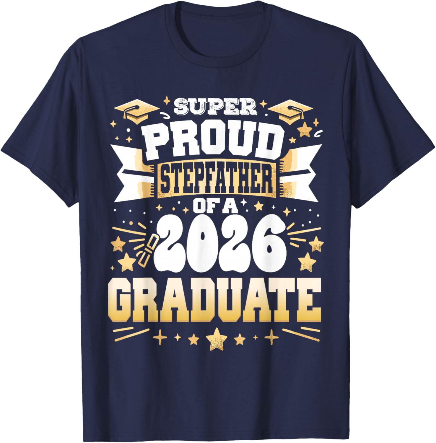 Super Proud Stepfather of A Class 2026 Graduate Graduation T-Shirt - T-Shirt | Navy