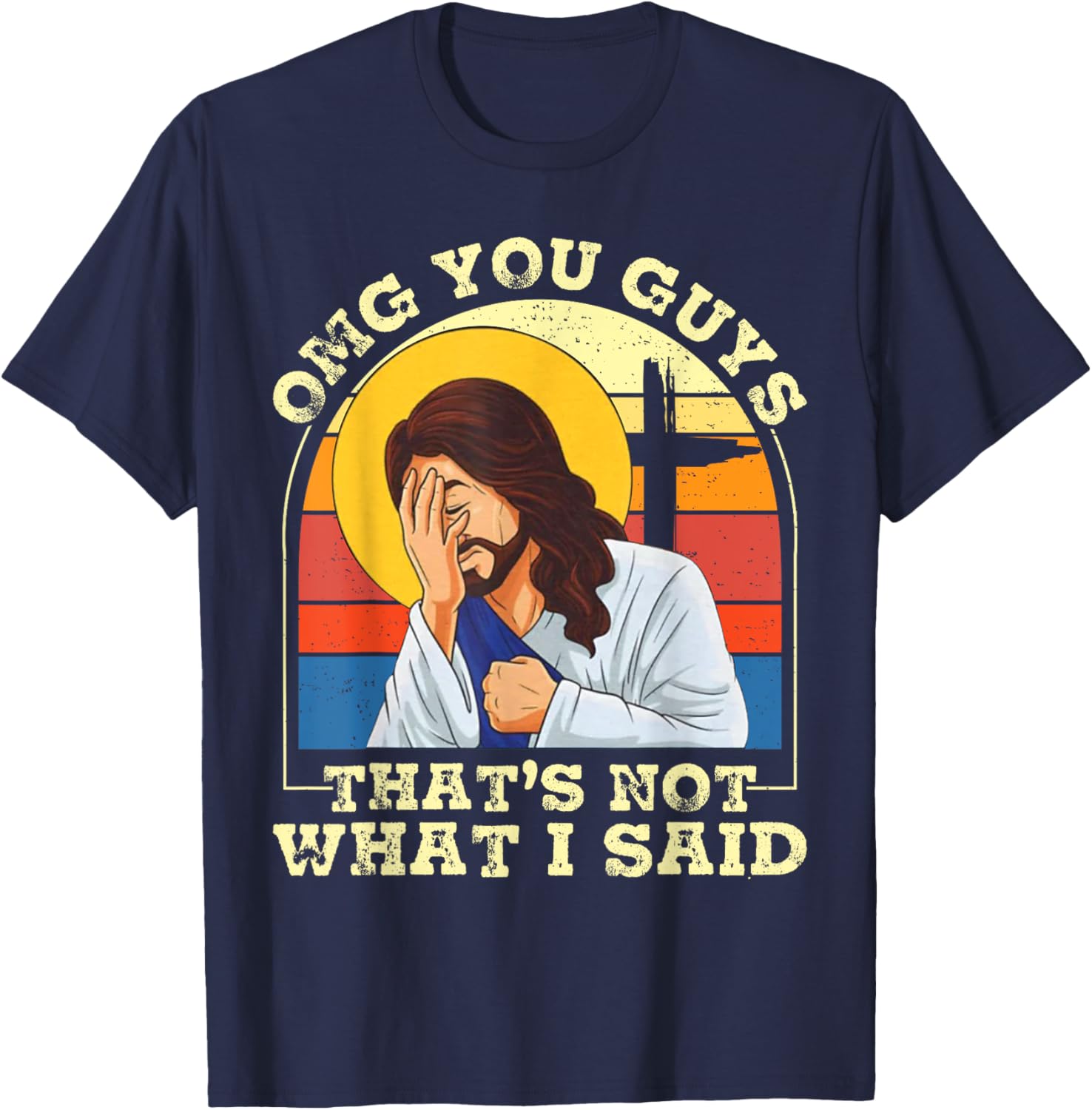OMG You Guys That's Not What I Said Funny Jesus Christian T-Shirt - T-Shirt | Navy