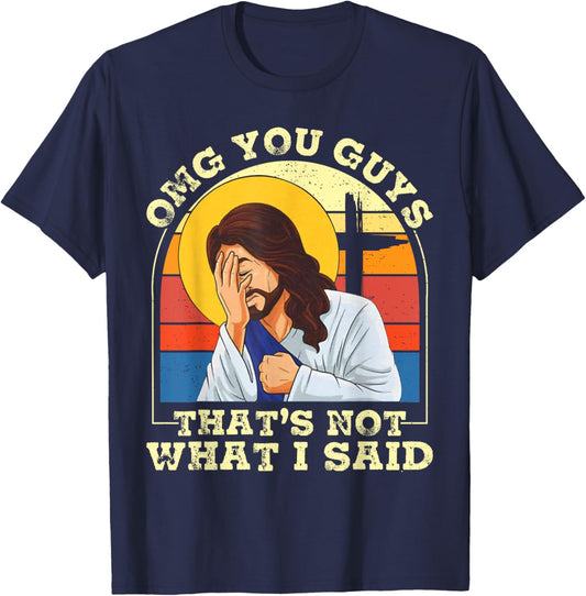 OMG You Guys That's Not What I Said Funny Jesus Christian T-Shirt - T-Shirt | Navy