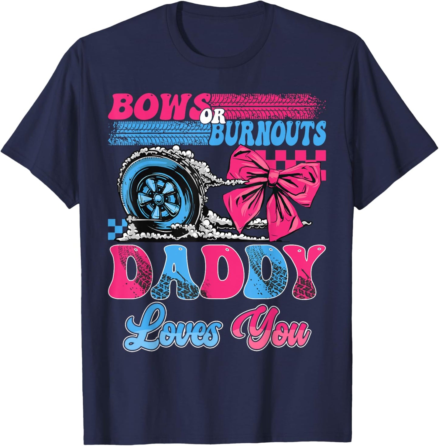 Burnouts or Bows Daddy Loves You Pink Blue Gender Reveal T-Shirt - T-Shirt | Navy