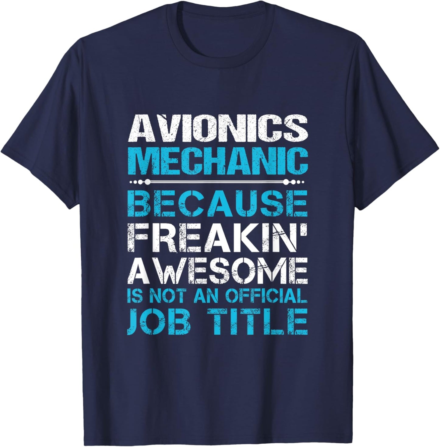 Avionics Mechanic - Freaking Awesome T-Shirt - T-Shirt | Navy