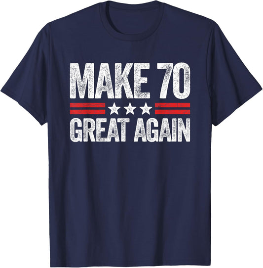 Make 70 Great Again 70th Birthday Patriotic 4th of July T-Shirt - T-Shirt | Navy