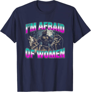I'm Afraid of Women - Funny Saying Wolf Meme Guys Novelty Men T-Shirt - T-Shirt | Navy