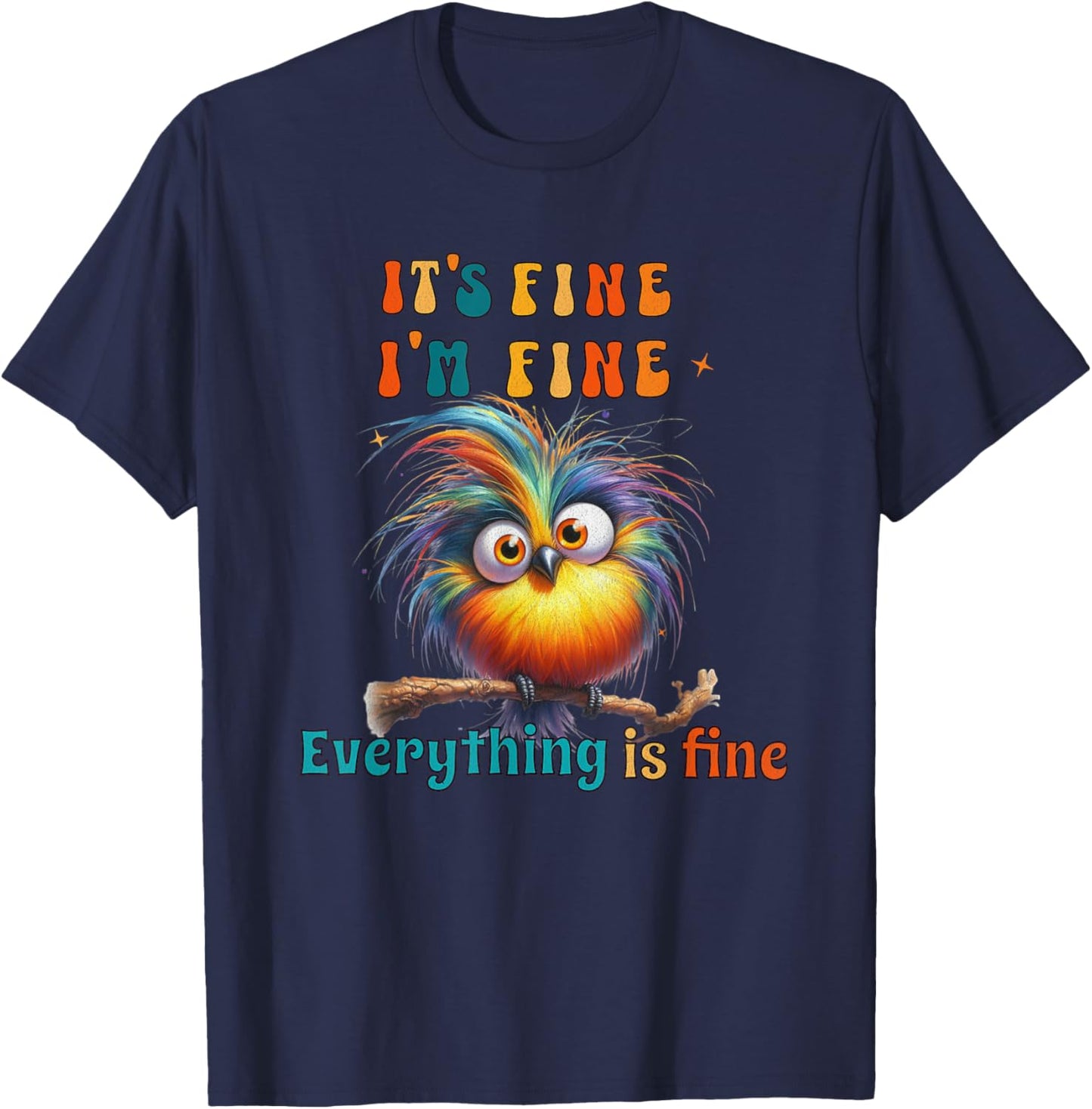 Its Fine Everything is Fine Funny Bird Men Women Boys Girls T-Shirt - T-Shirt | Navy