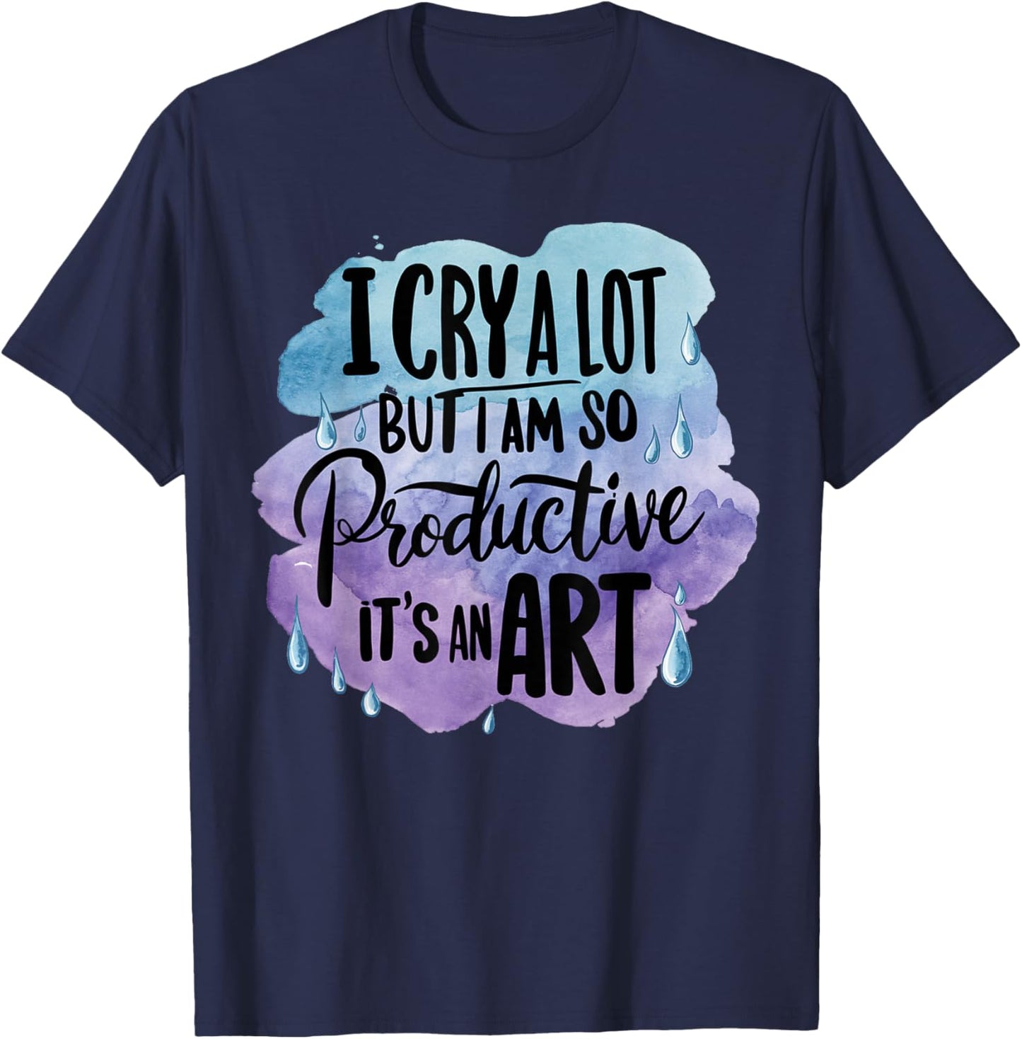 Vintage Art I Cry A Lot But I Am So Productive It's An Art T-Shirt - T-Shirt | Navy
