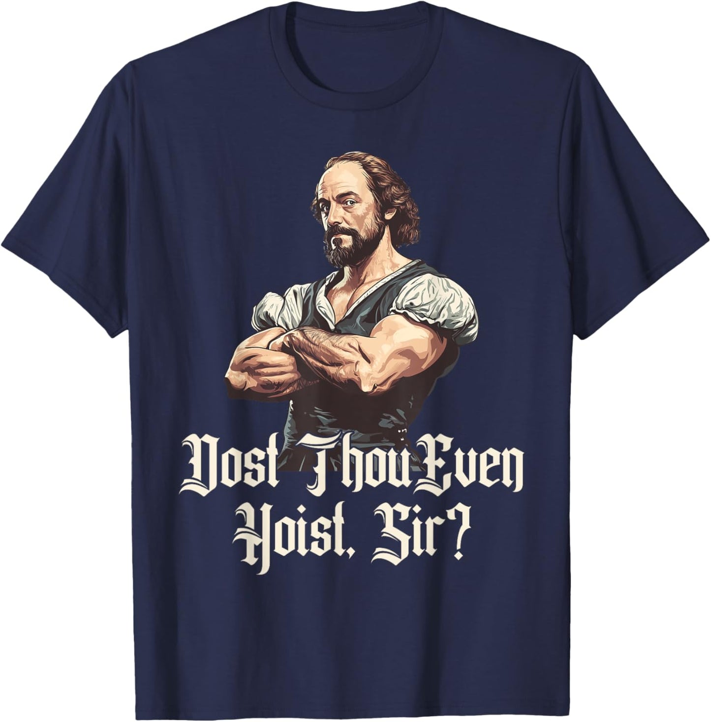 Dost Thou Even Hoist - Funny Shakespeare Weightlifting T-Shirt - T-Shirt | Navy