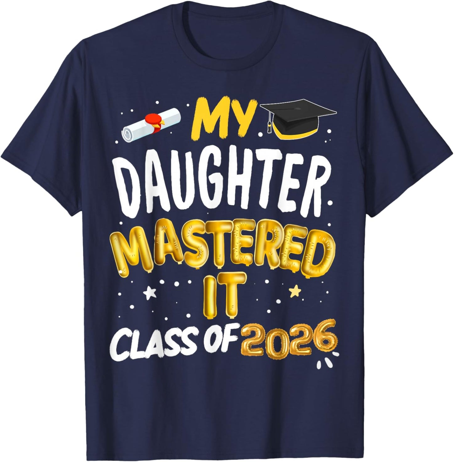 Masters Graduation My Daughter Mastered It Class of 2026 T-Shirt - T-Shirt | Navy
