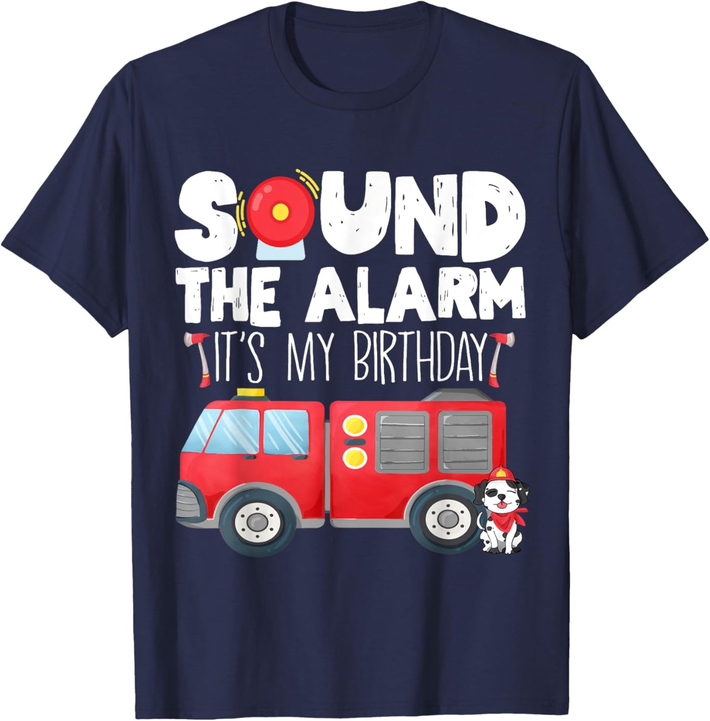 Sound the Alarm Its My Birthday Boy Birthday Firefighter T-Shirt - T-Shirt | Navy