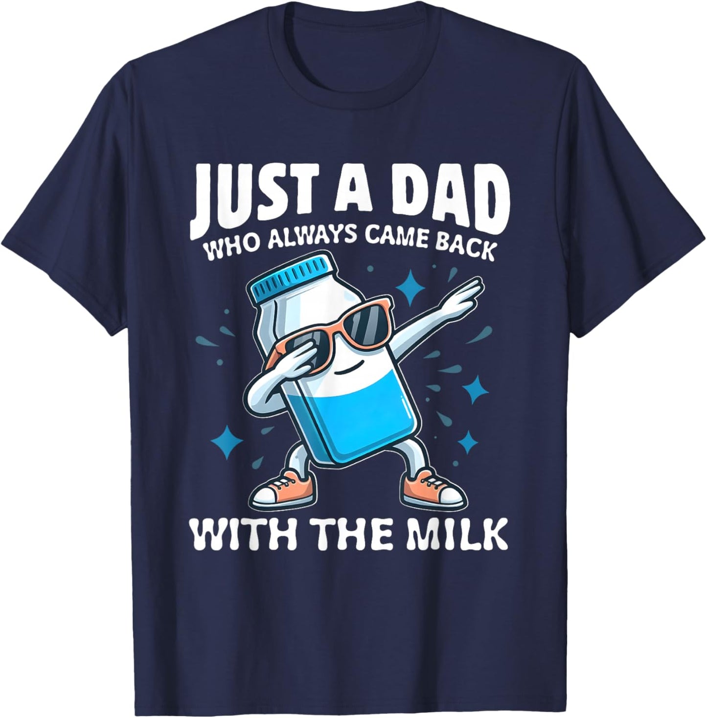 Just A Dad Who Always Came Back With The Milk Father's Day T-Shirt - T-Shirt | Navy