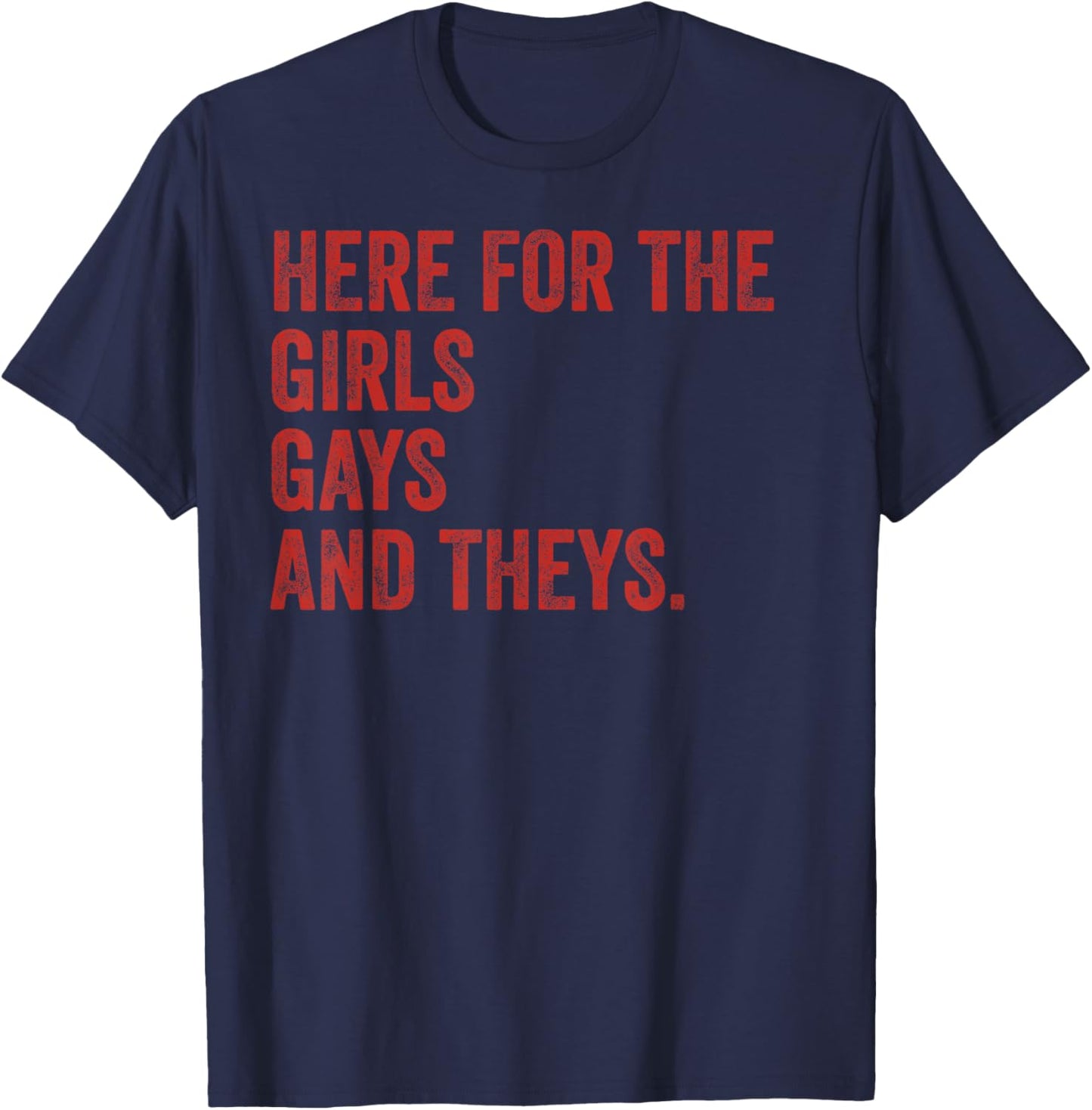 Here for The Girls Gays & Theys LGBT Gay Pride Proud Ally T-Shirt - T-Shirt | Navy
