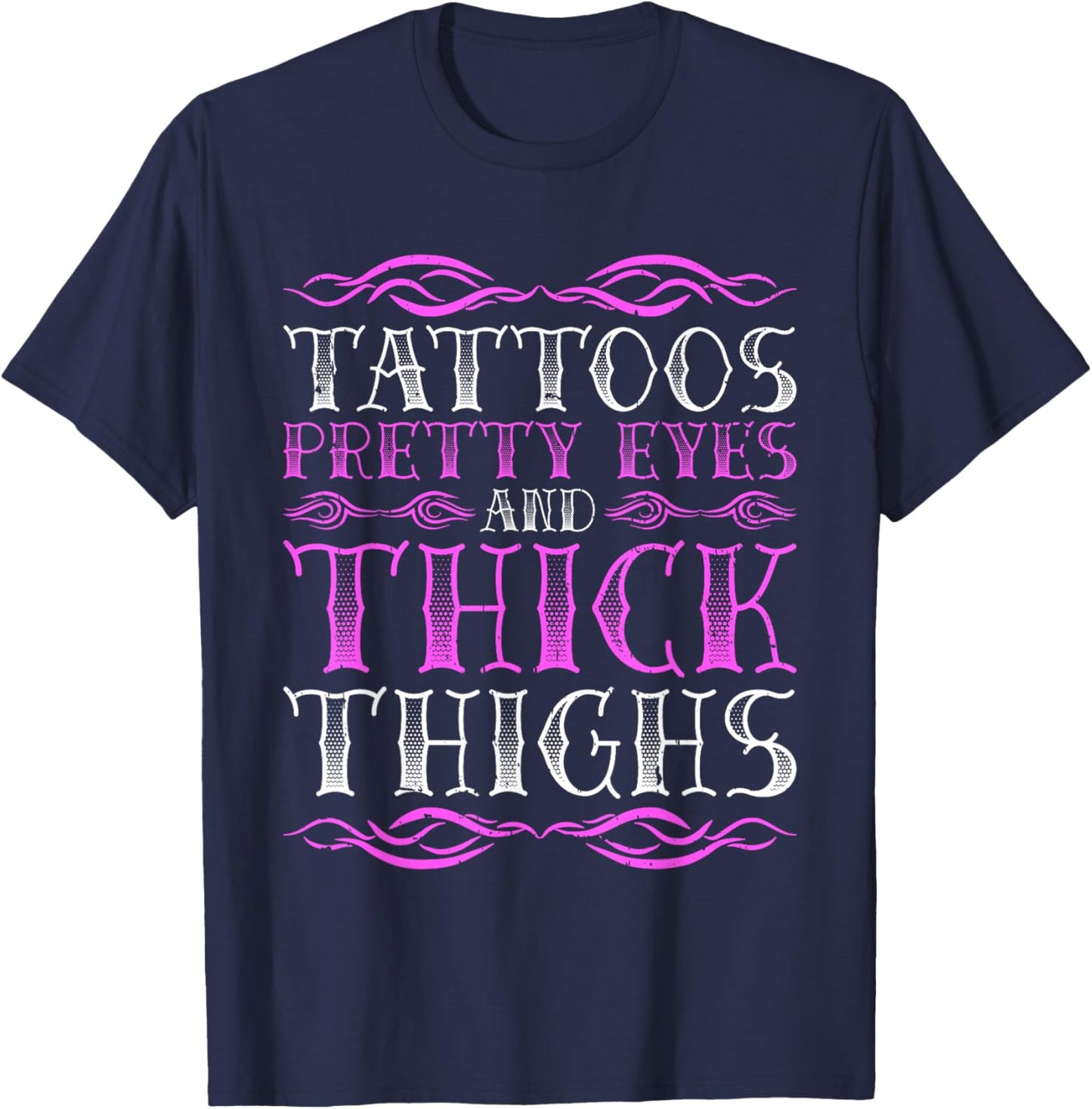 Tattoos Pretty Eyes And Thick Thighs T-Shirt - T-Shirt | Navy