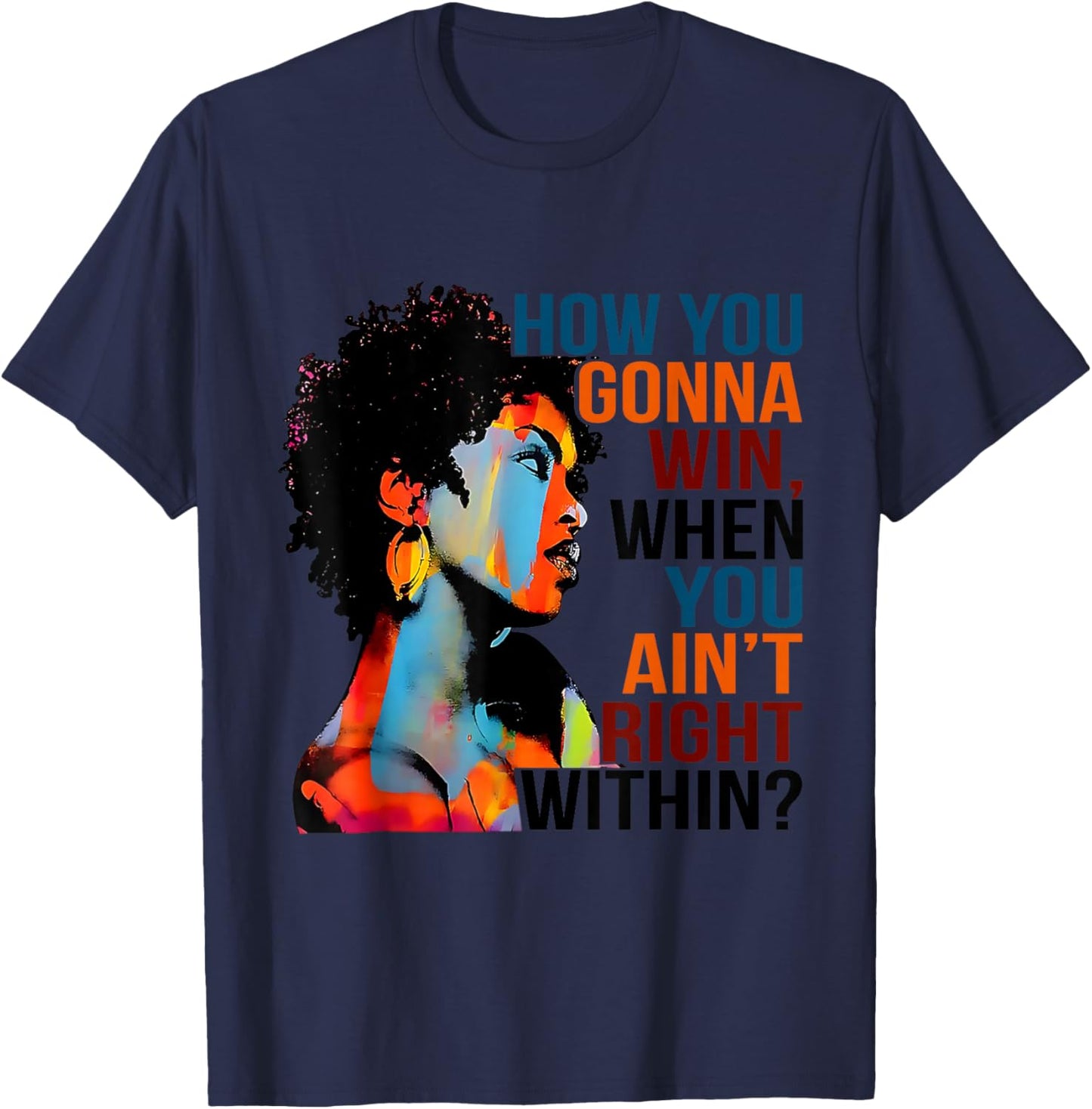 Black History How You Gonna Win When You Ain't Right Within? T-Shirt - T-Shirt | Navy