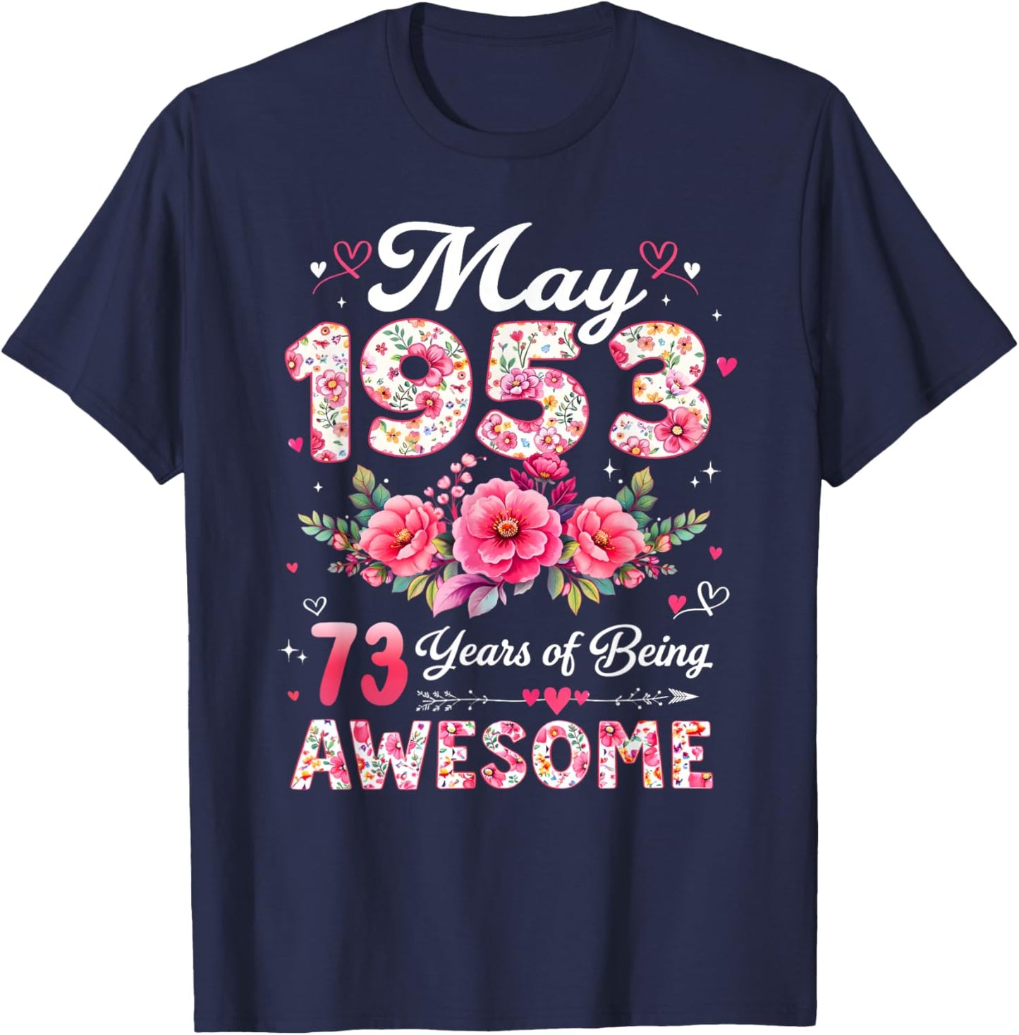73 Year Old May 1953 Floral 73rd Birthday Men Women T-Shirt - T-Shirt | Navy
