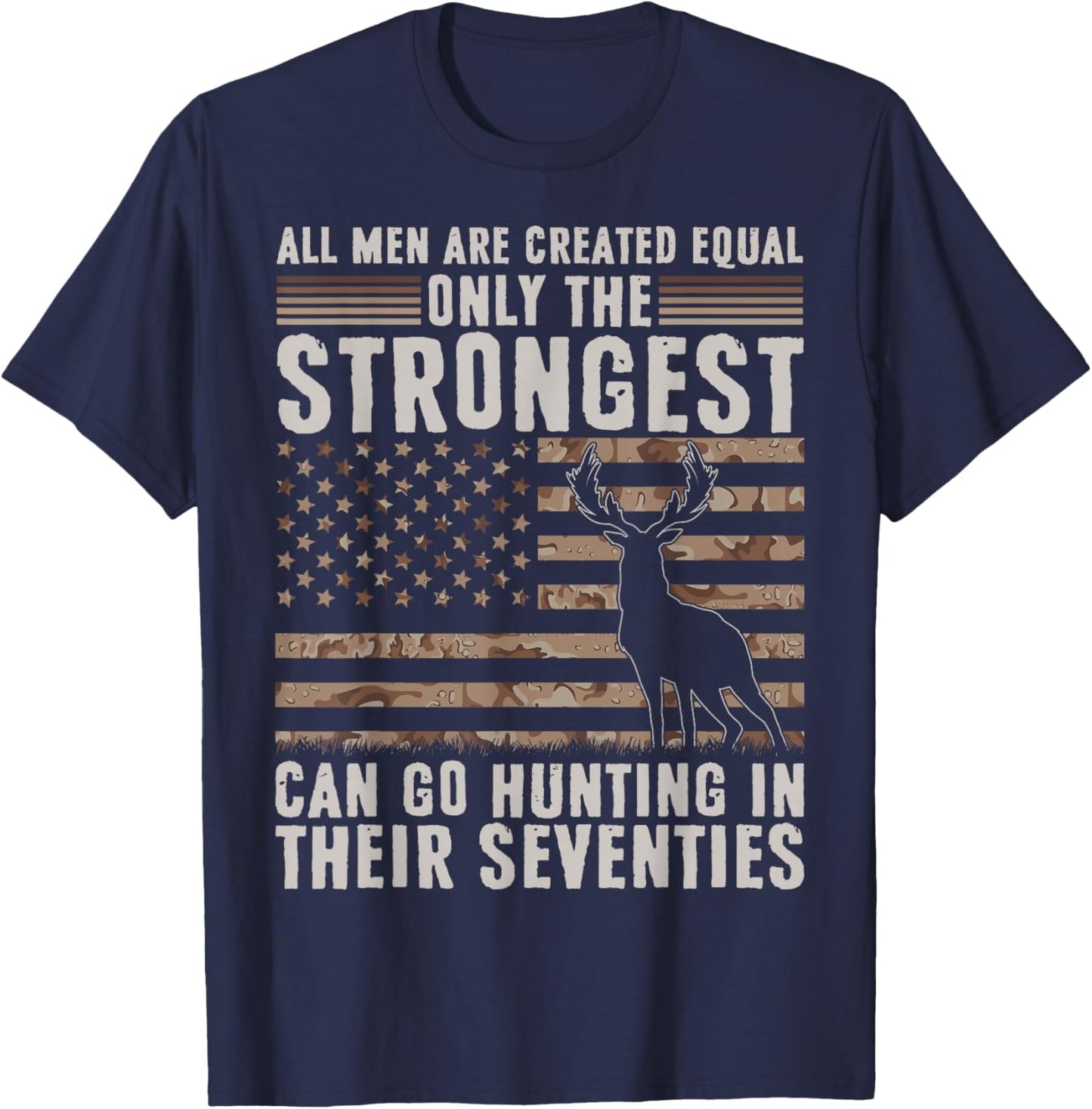 Only Strongest Go Hunting in Their Seventies Funny Hunting T-Shirt - T-Shirt | Navy