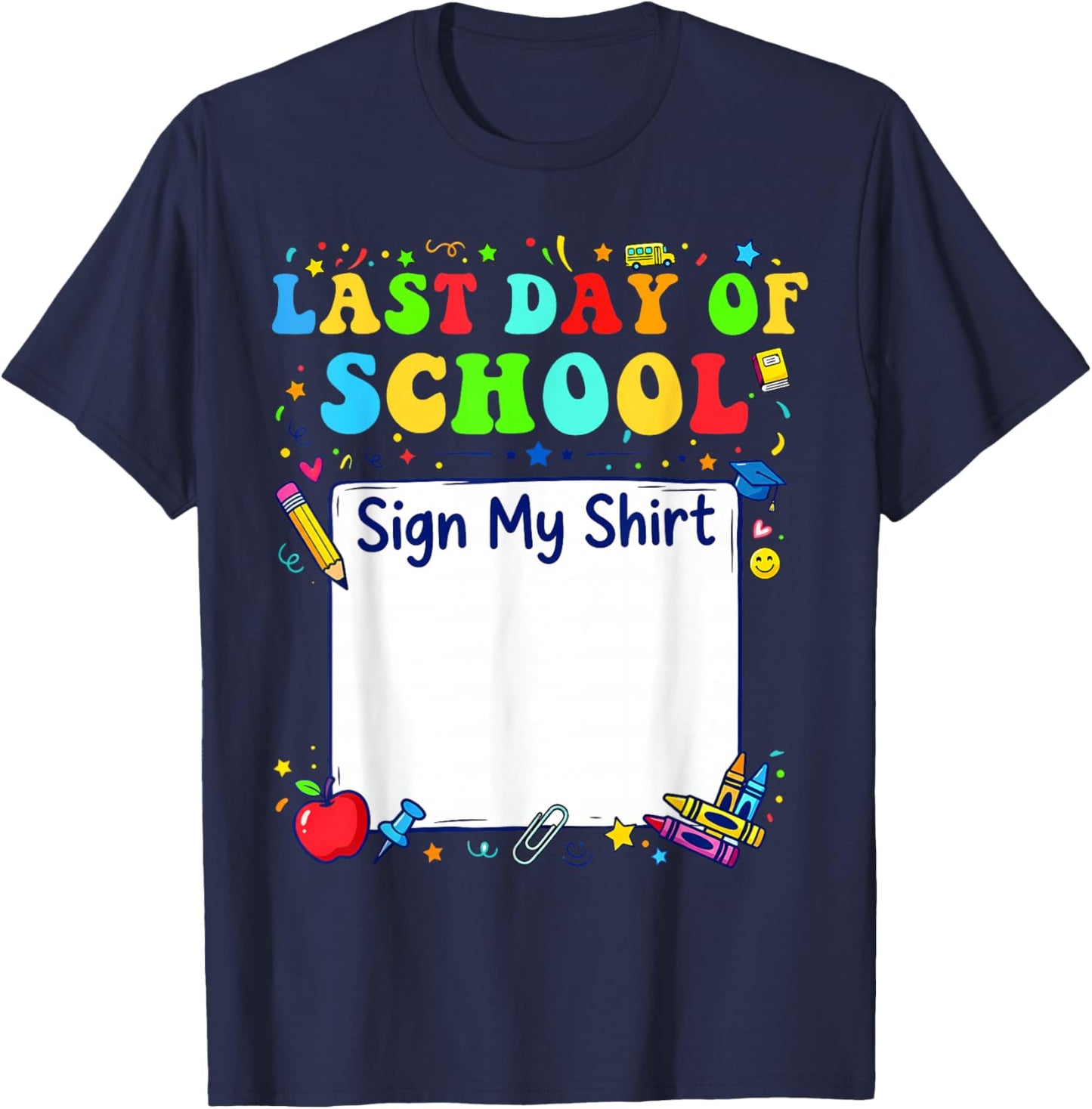 Last Day of School Sign My Shirt Graduation Students Kids T-Shirt - T-Shirt | Navy