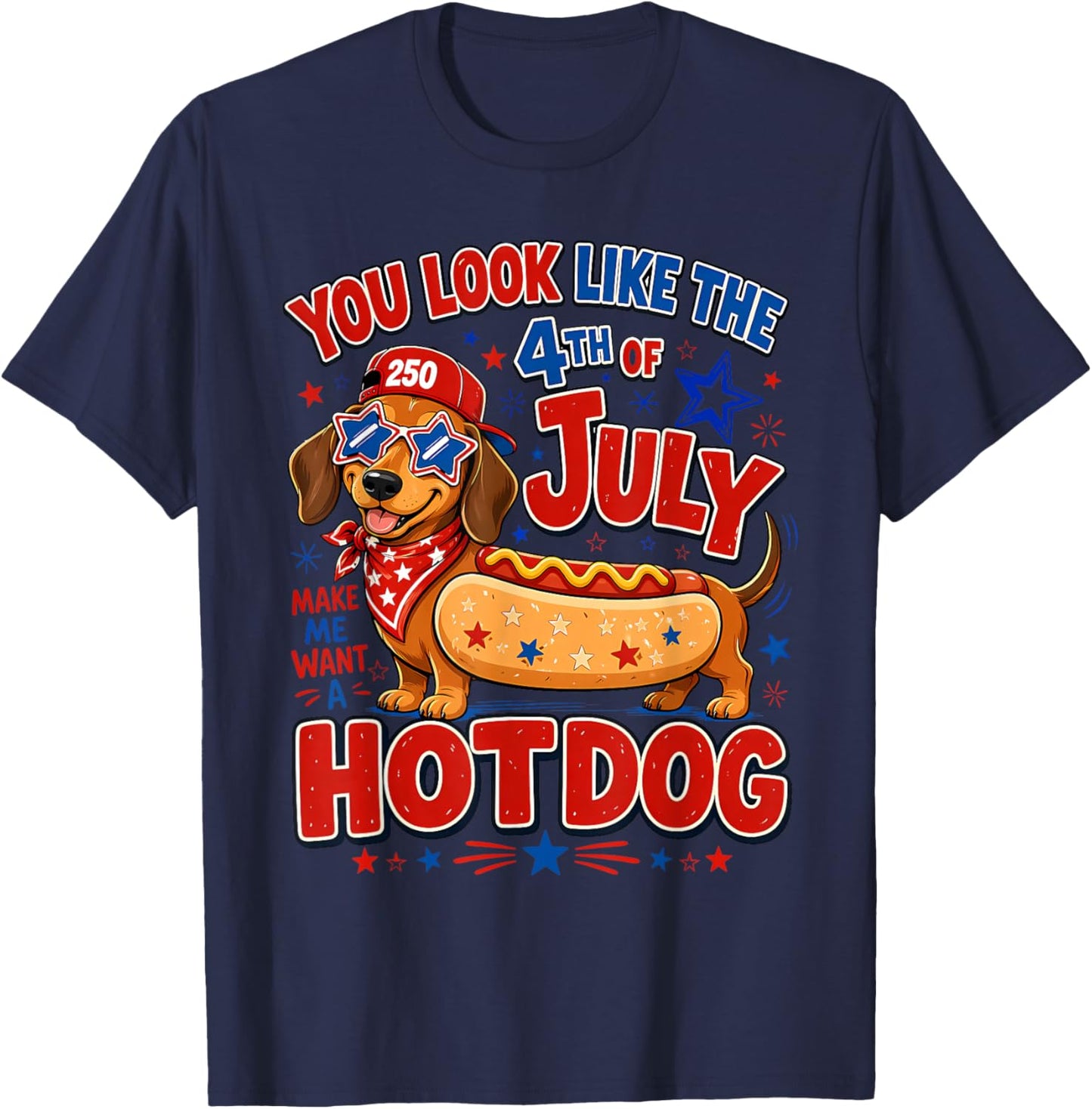 You Look Like The 4th of July Makes Me Want Hotdog Real Bad T-Shirt - T-Shirt | Navy
