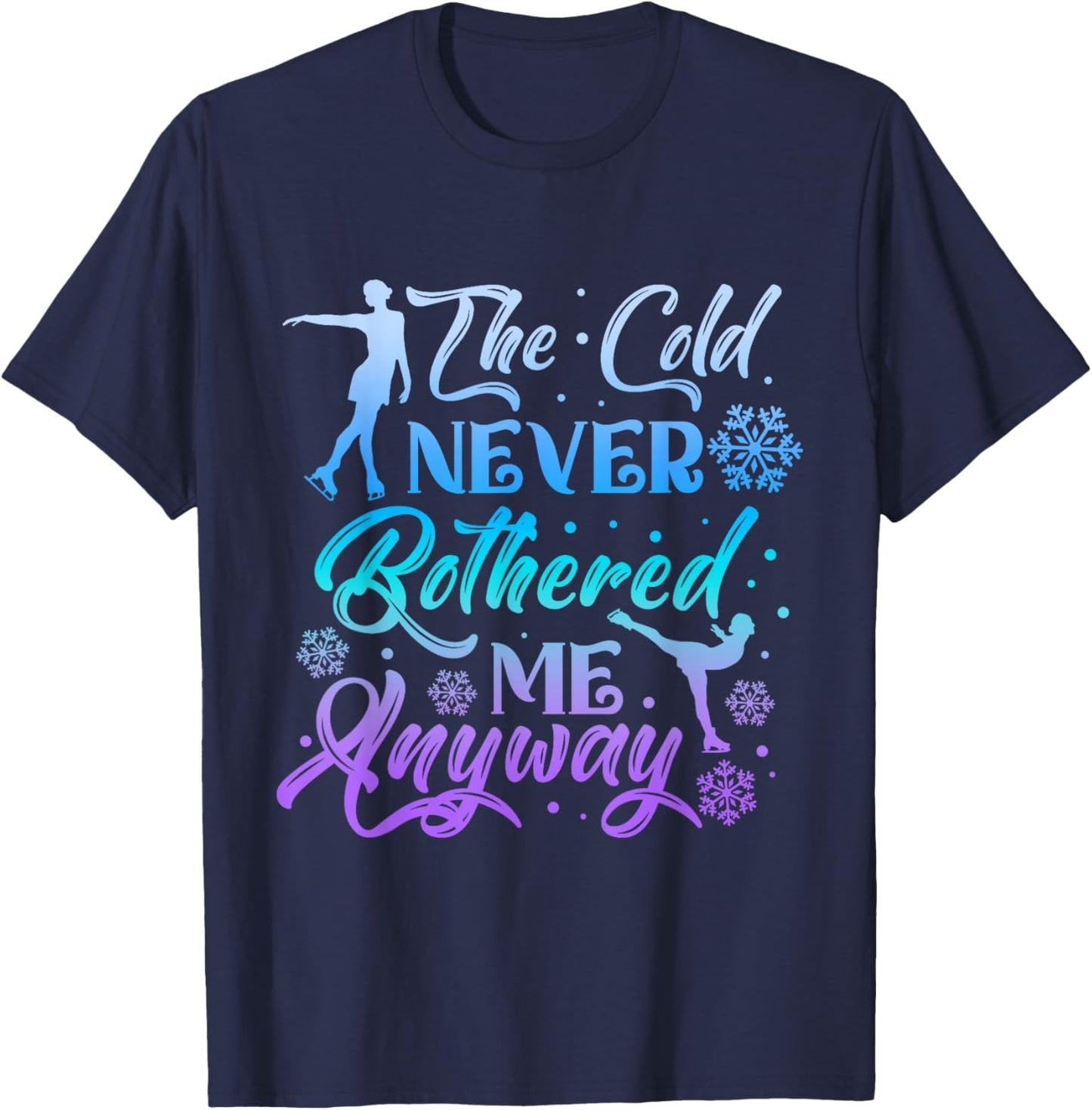 The Cold Never Bothered Me Anyway Ice Skating Girl Skate T-Shirt - T-Shirt | Navy