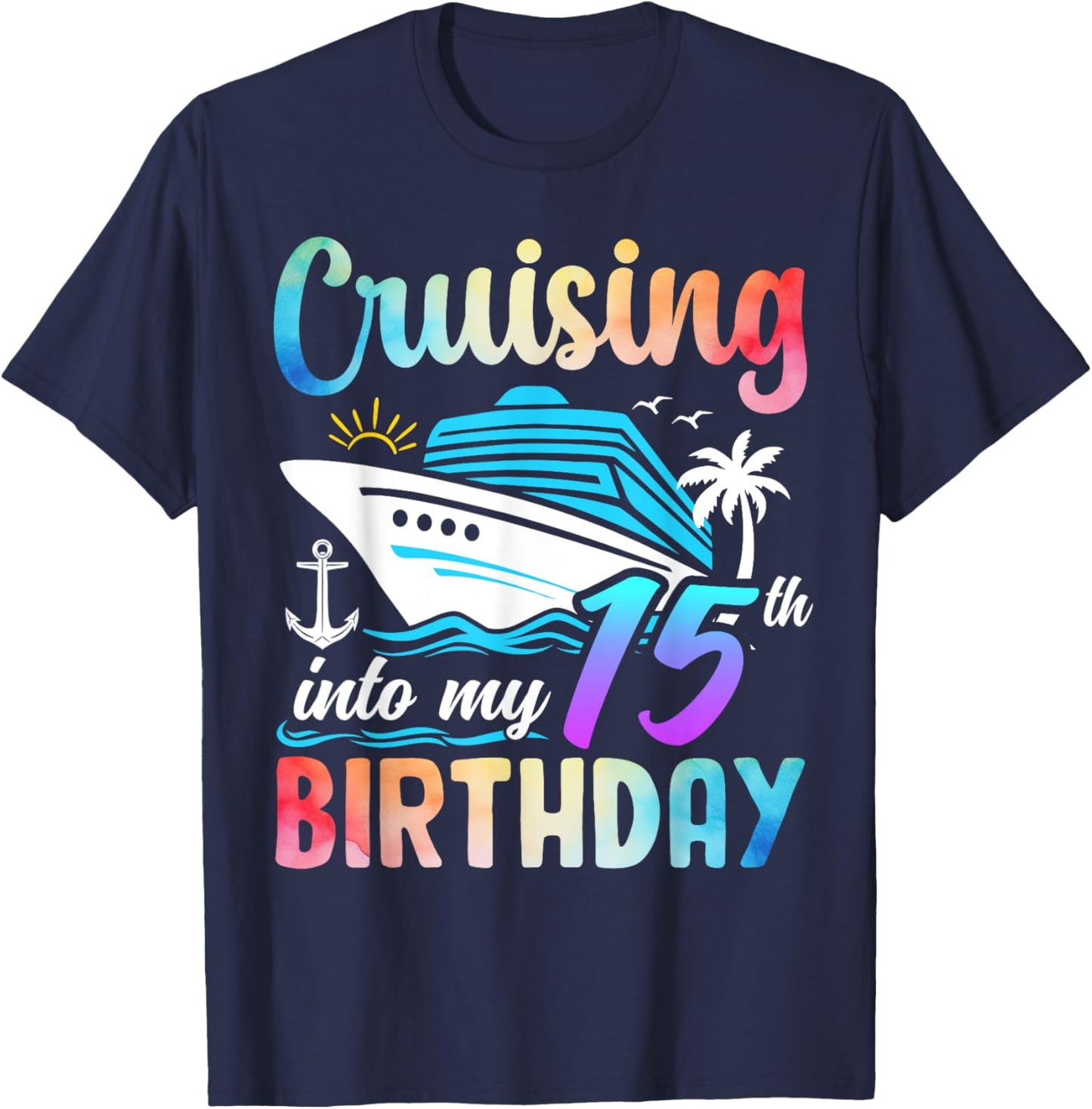 Cruising Into My 15th Birthday 15 Years Old Birthday Cruise T-Shirt - T-Shirt | Navy