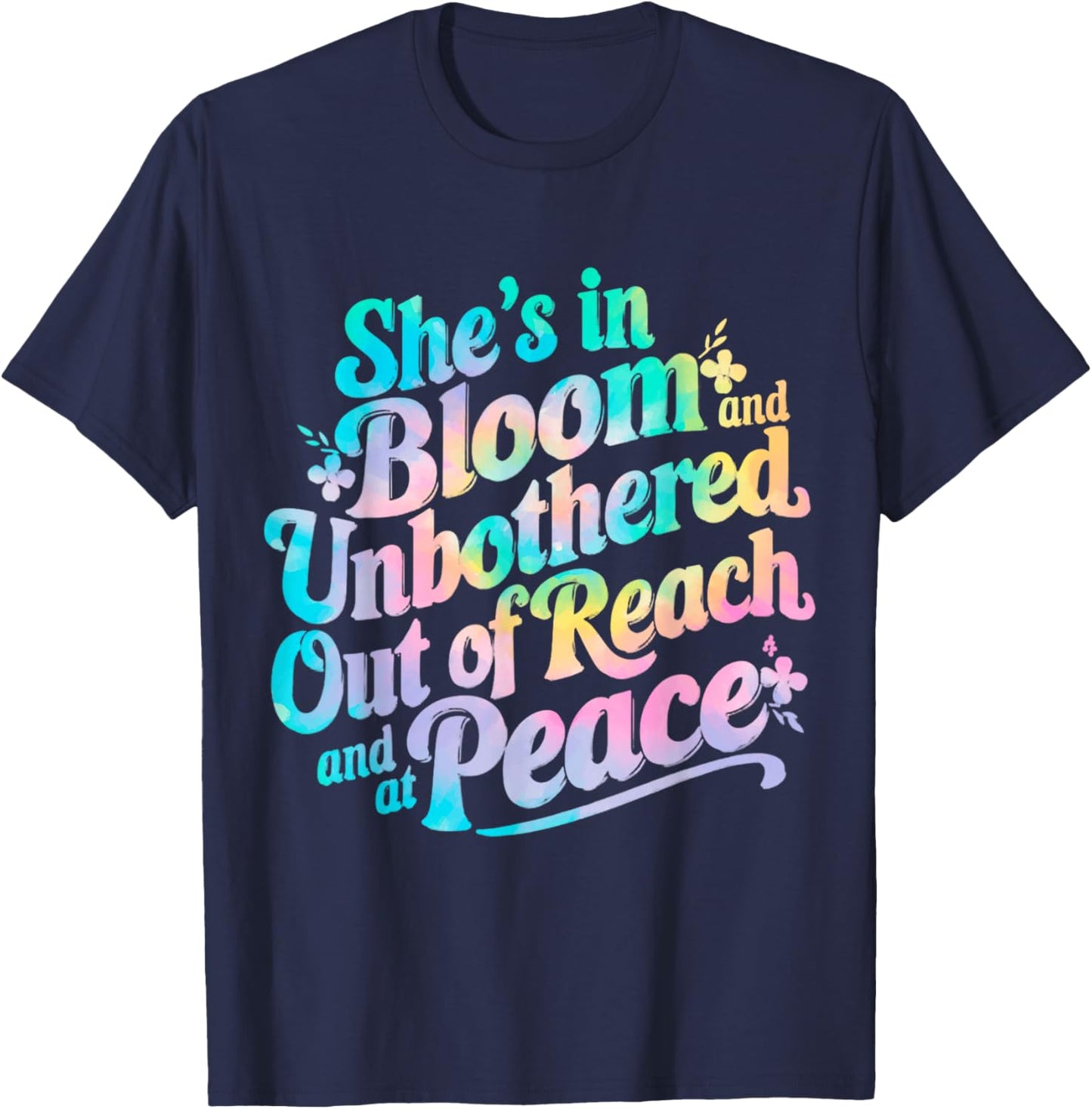 She’s In Bloom And Unbothered Out Of Reach And At Peace T-Shirt - T-Shirt | Navy