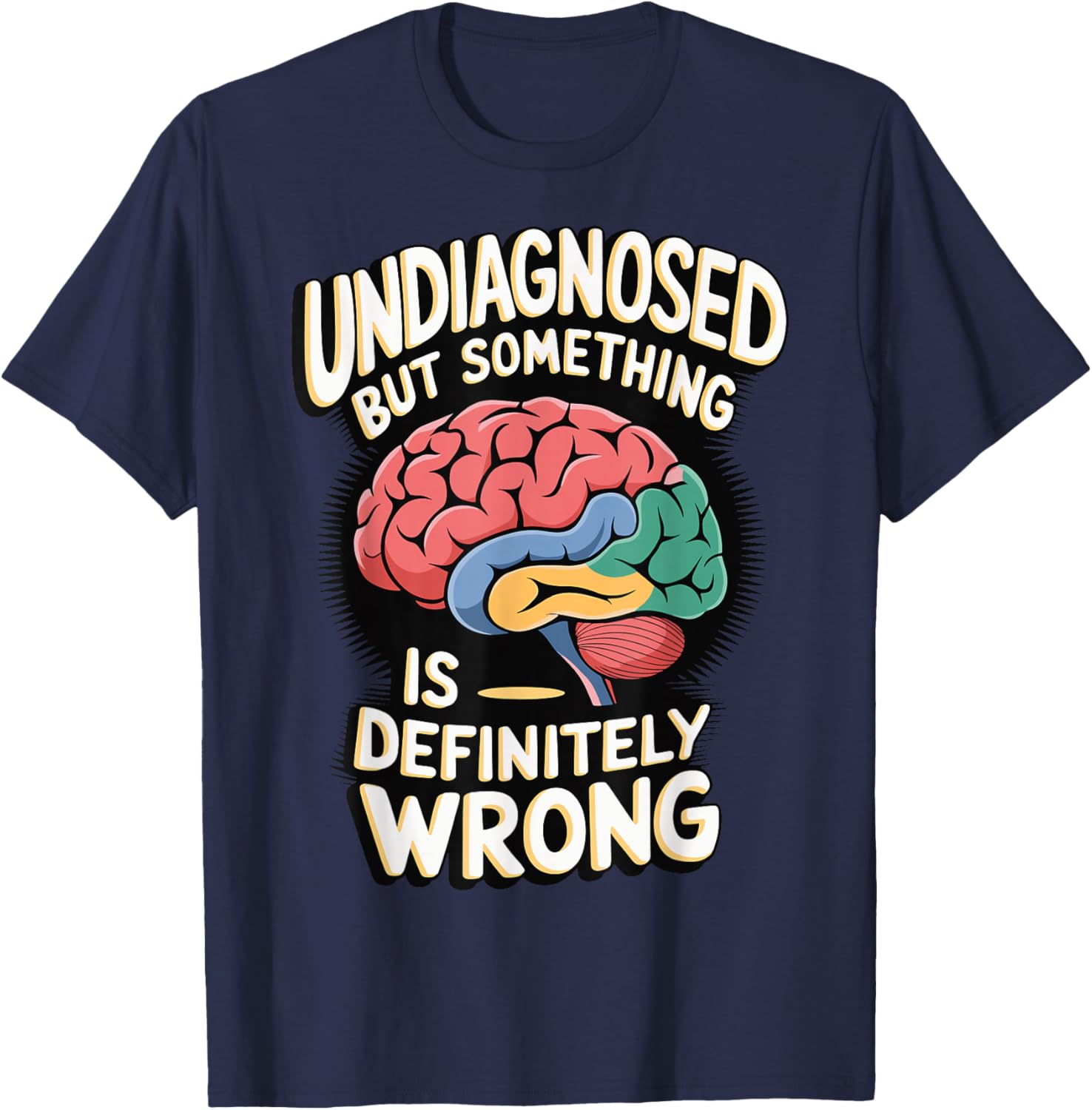 Undiagnosed But Something Is Definitely Wrong T-Shirt - T-Shirt | Navy