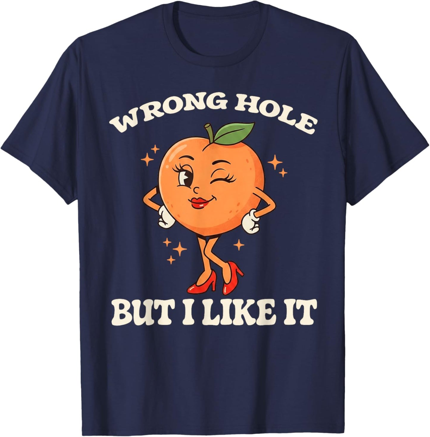 Wrong Hole But I Like It Funny Embarrassing Adult Humor T-Shirt - T-Shirt | Navy