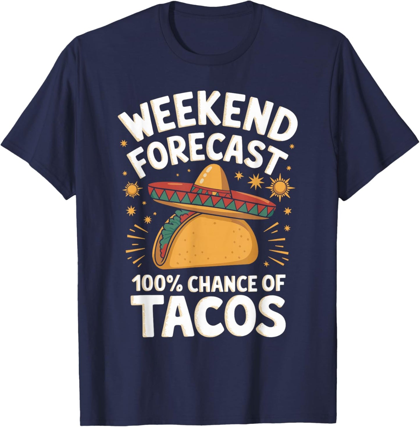 Weekend Forecast 100% Chance Of Tacos Funny Taco Lover T-Shirt - T-Shirt | Navy