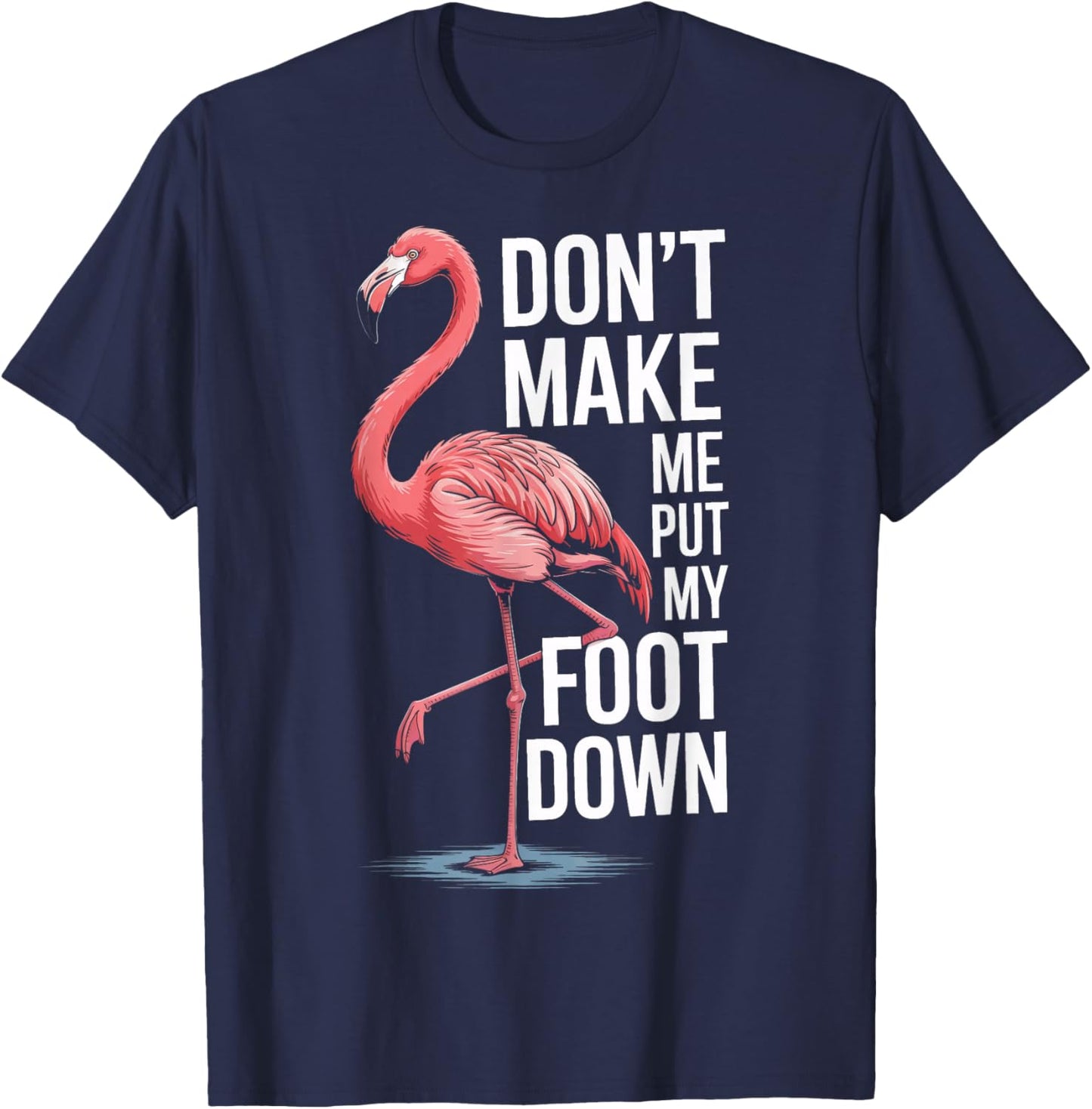 Flamingo Dont Make Me Put My Foot Down T-Shirt - T-Shirt | Navy