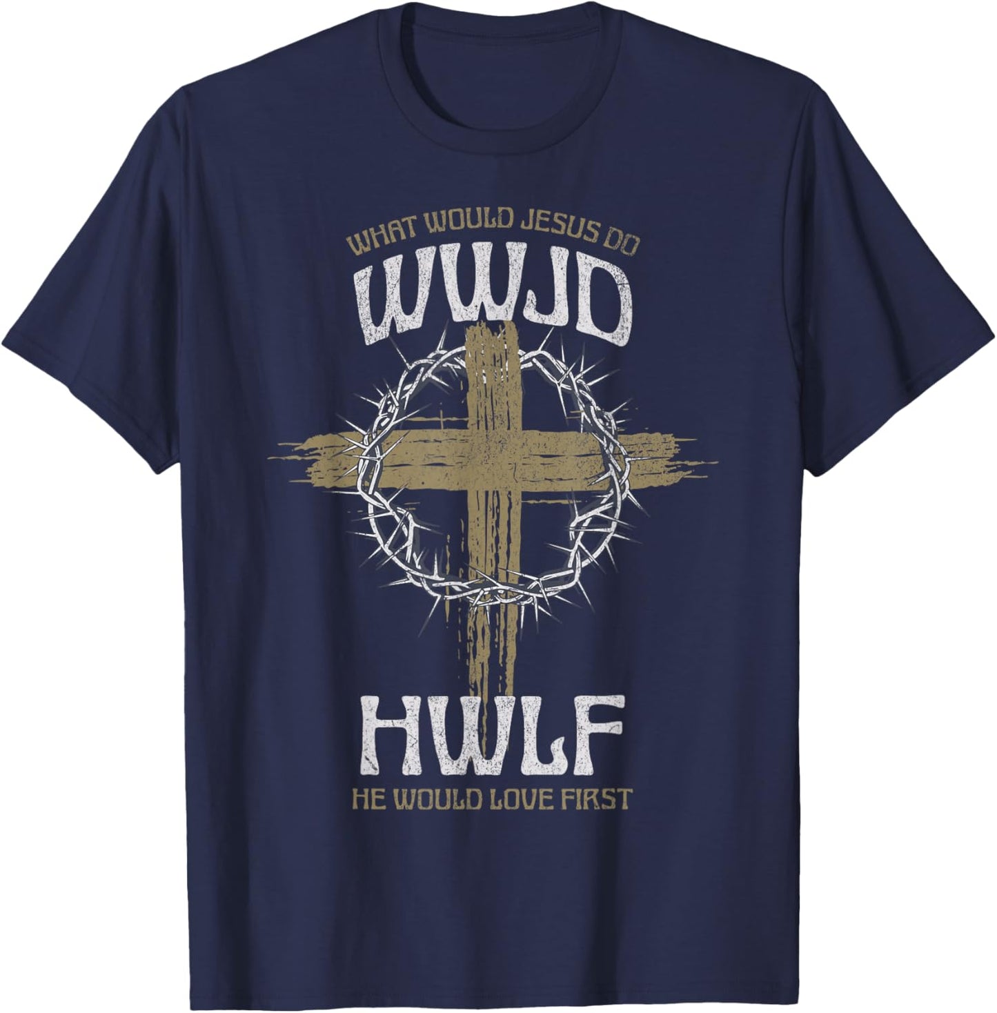 WWJD What Would Jesus Do? He Would Love First HWLF T-Shirt - T-Shirt | Navy