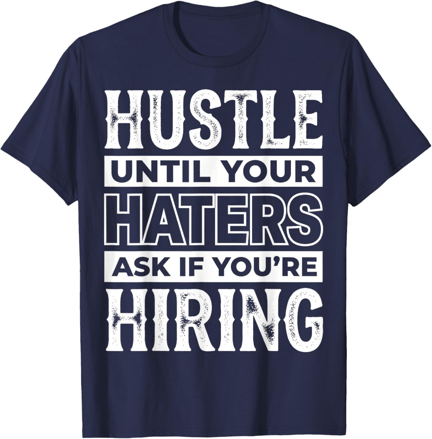 Entrepreneur Hustle Until Your Haters Ask If You're Hiring T-Shirt - T-Shirt | Navy