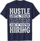 Entrepreneur Hustle Until Your Haters Ask If You're Hiring T-Shirt - T-Shirt | Navy