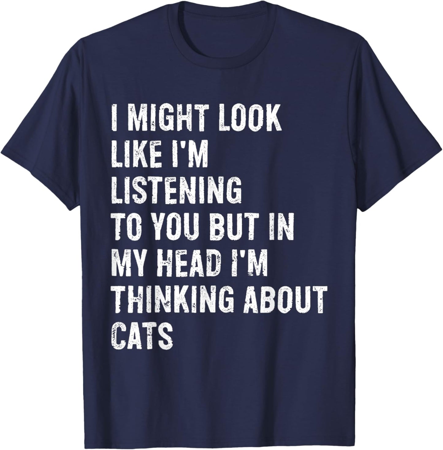 I Might Look Like I'm Listening Cat T-Shirt - T-Shirt | Navy