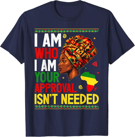 I Am Who I Am Your Approval Isn't Needed Black Girl Women T-Shirt - T-Shirt | Navy